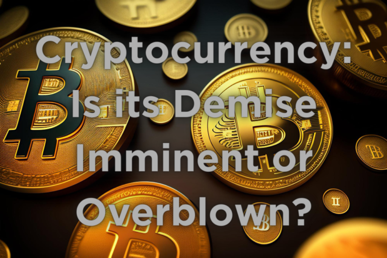Cryptocurrency: Is its Demise Imminent or Overblown?